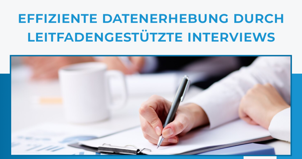 Effiziente Datenerhebung durch leitfadengestützte Interviews