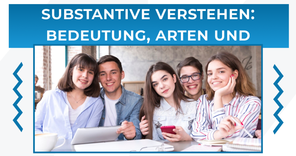 Substantive verstehen: Bedeutung, Arten und Beispiele