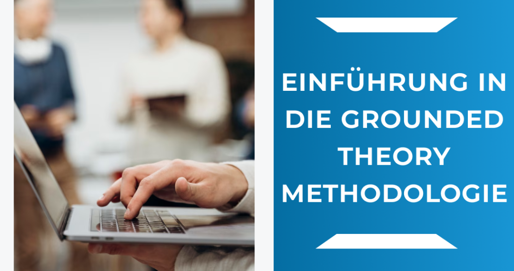 Einführung in die Grounded Theory Methodologie