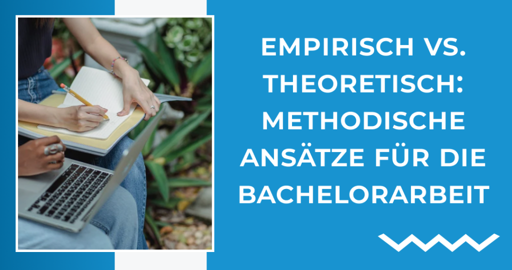 Empirisch vs. theoretisch: Methodische Ansätze für die Bachelorarbeit