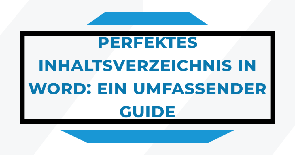 Perfektes Inhaltsverzeichnis in Word: Ein umfassender Guide