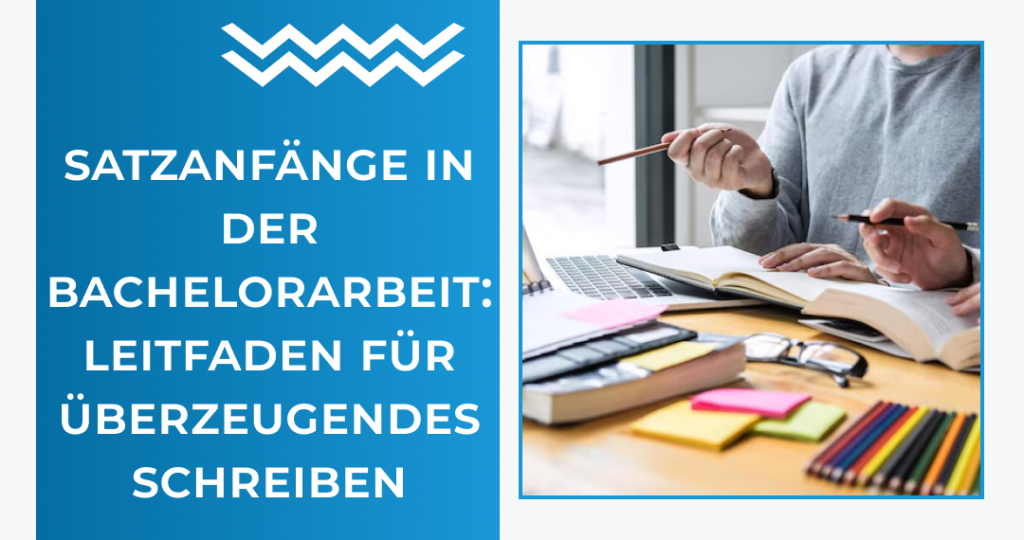 Satzanfänge in der Bachelorarbeit: Leitfaden für überzeugendes Schreiben