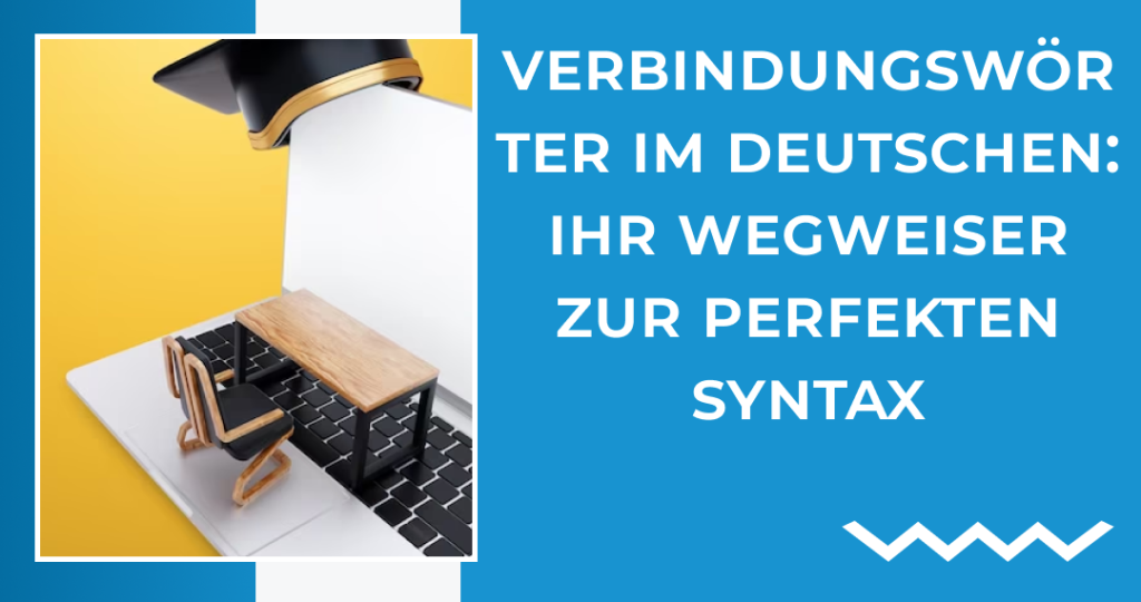 Verbindungswörter im Deutschen: Ihr Wegweiser zur perfekten Syntax